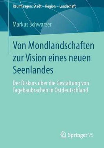 Cover image for Von Mondlandschaften zur Vision eines neuen Seenlandes: Der Diskurs uber die Gestaltung von Tagebaubrachen in Ostdeutschland