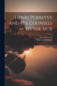 Cover image for Henri Perreyve and His Counsels to the Sick