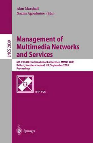 Management of Multimedia Networks and Services: 6th IFIP/IEEE International Conference, MMNS 2003, Belfast, Northern Ireland, UK, September 7-10, 2003, Proceedings