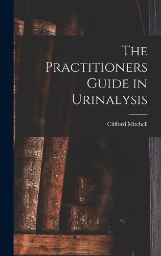 Cover image for The Practitioners Guide in Urinalysis