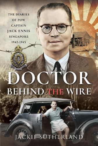 Cover image for Doctor Behind the Wire: The Diaries of POW, Captain Jack Ennis, Singapore 1942-1945