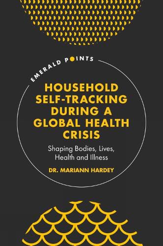 Cover image for Household Self-Tracking During a Global Health Crisis: Shaping Bodies, Lives, Health and Illness