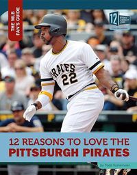 Cover image for 12 Reasons to Love the Pittsburgh Pirates
