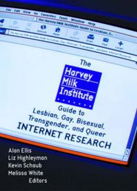 Cover image for The Harvey Milk Institute Guide to Lesbian, Gay, Bisexual, Transgender, and Queer Internet Research