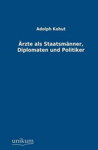 Arzte ALS Staatsmanner, Diplomaten Und Politiker