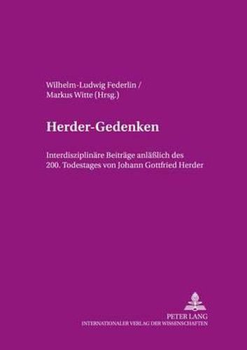 Herder-Gedenken: Interdisziplinaere Beitraege Anlaesslich Des 200. Todestages Von Johann Gottfried Herder