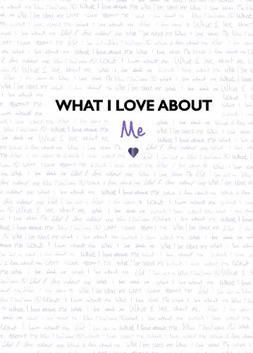 Cover image for What I Love About Me: From the creators of TikTok sensation What I Love About You, a guided journal to inspire gratitude, reflection, celebration and growth