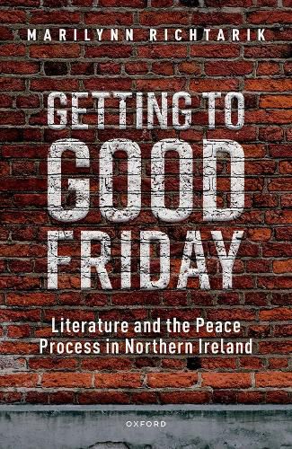 Cover image for Getting to Good Friday: Literature and the Peace Process in Northern Ireland