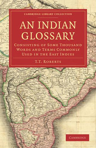 Cover image for An Indian Glossary: Consisting of Some Thousand Words and Terms Commonly Used in the East Indies