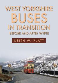 Cover image for West Yorkshire Buses in Transition: Before and After WYPTE