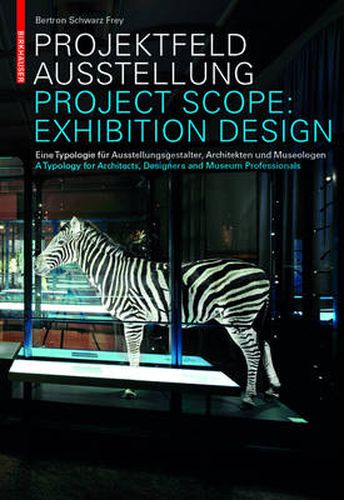 Projektfeld Ausstellung / Project Scope: Exhibition Design: Eine Typologie fur Ausstellungsgestalter, Architekten und Museologen. A Typology for Architects, Designers and Museum Professionals