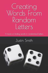 Cover image for Creating Words From Random Letters: A book of finding words in randomized letters