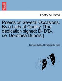 Cover image for Poems on Several Occasions. by a Lady of Quality. [The Dedication Signed: D- D'B-, i.e. Dorothea DuBois.]