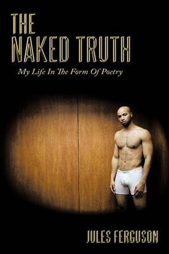 Cover image for The Naked Truth: My Life In The Form Of Poetry