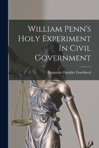 Cover image for William Penn's Holy Experiment In Civil Government