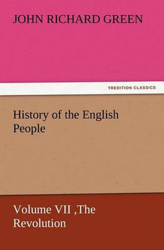 Cover image for History of the English People, Volume VII The Revolution, 1683-1760, Modern England, 1760-1767