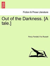 Cover image for Out of the Darkness. [A Tale.]