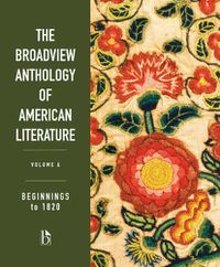 Cover image for The Broadview Anthology of American Literature Volume A: Beginnings to 1820