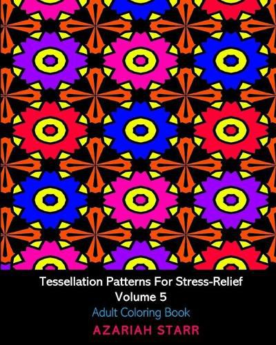 Cover image for Tessellation Patterns For Stress-Relief Volume 5: Adult Coloring Book