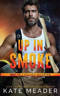 Cover image for Up in Smoke (a Hot in Chicago Rookies Novel)