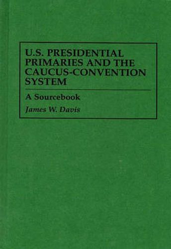 Cover image for U.S. Presidential Primaries and the Caucus-Convention System: A Sourcebook