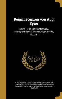 Cover image for Reminiscenzen Von Aug. Spies: Seine Rede VOR Richter Gary, Sozialpolitische Abhandlungen, Briefe, Notizen