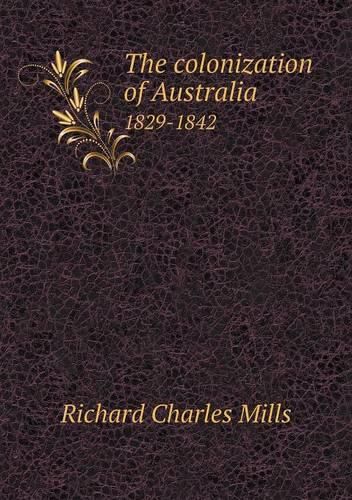 The colonization of Australia 1829-1842