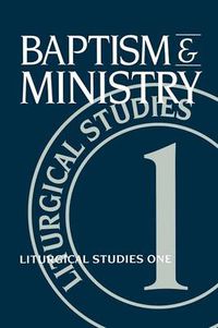 Cover image for Baptism and Ministry: Liturgical Studies One