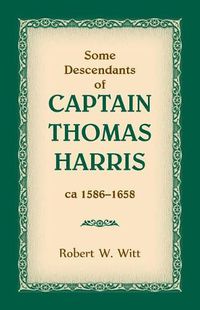 Cover image for Some Descendants of Captain Thomas Harris, ca 1586-1658
