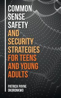 Cover image for Common Sense Safety and Security Strategies for Teens and Young Adults