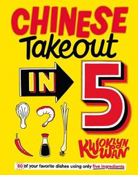 Cover image for Chinese Takeout in 5: 80 of Your Favorite Dishes Using Only Five Ingredients