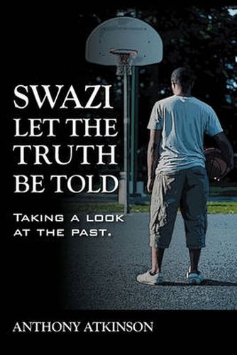 Cover image for Swazi Let the Truth Be Told: Taking a Look at the Past