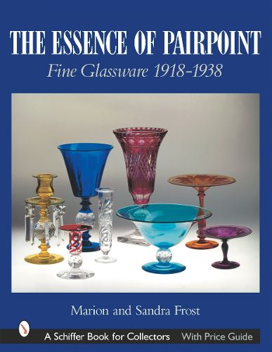Cover image for The Essence of Pairpoint: Fine Glassware 1918-1938