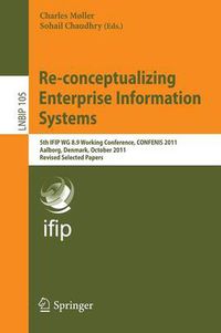 Cover image for Re-conceptualizing Enterprise Information Systems: 5th IFIP WG 8.9 Working Conference, CONFENIS 2011, Aalborg, Denmark, October 16-18, 2011, Revised Selected Papers