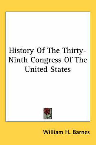 Cover image for History of the Thirty-Ninth Congress of the United States