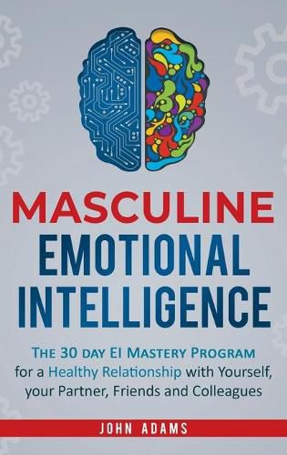 Cover image for Masculine Emotional Intelligence: The 30 Day EI Mastery Program for a Healthy Relationship with Yourself, Your Partner, Friends, and Colleagues