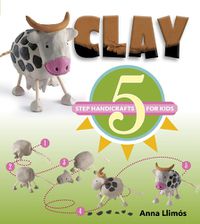 Cover image for Clay: 5 Step Handicrafts for Kids