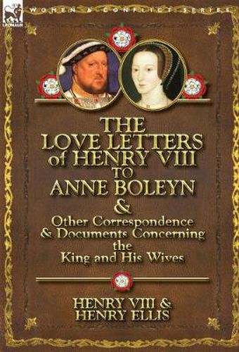 Cover image for The Love Letters of Henry VIII to Anne Boleyn & Other Correspondence & Documents Concerning the King and His Wives