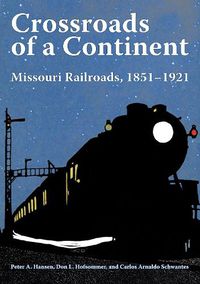 Cover image for Crossroads of a Continent: Missouri Railroads, 1851-1921