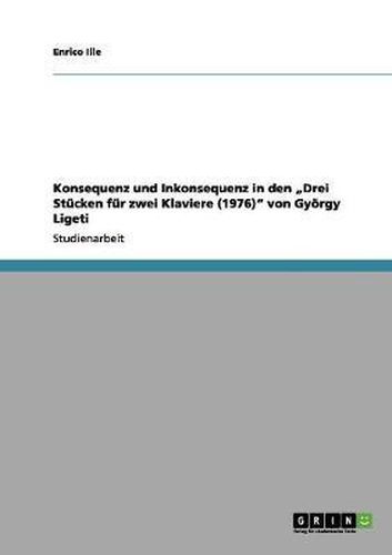 Cover image for Konsequenz Und Inkonsequenz in Den  Drei Stucken Fur Zwei Klaviere (1976)  Von Gyorgy Ligeti