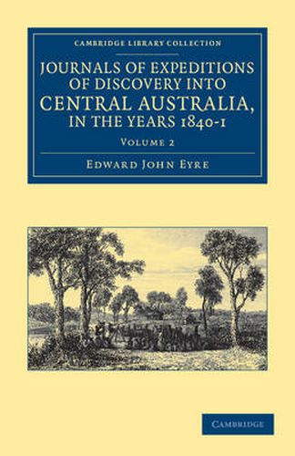 Cover image for Journals of Expeditions of Discovery into Central Australia, and Overland from Adelaide to King George's Sound, in the Years 1840-1