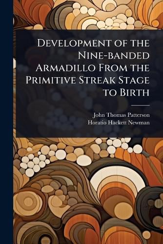 Cover image for Development of the Nine-banded Armadillo From the Primitive Streak Stage to Birth