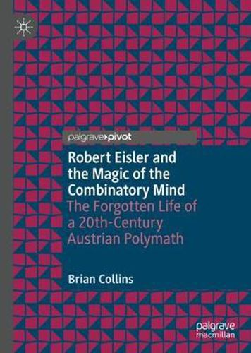 Robert Eisler and the Magic of the Combinatory Mind: The Forgotten Life of a 20th-Century Austrian Polymath