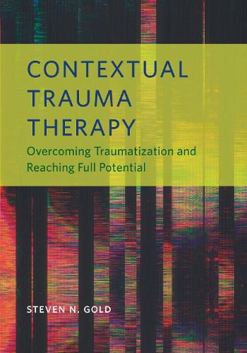 Cover image for Contextual Trauma Therapy: Overcoming Traumatization and Reaching Full Potential