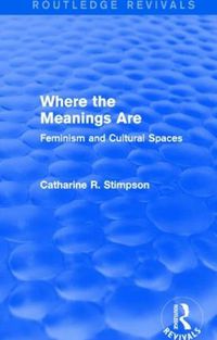 Cover image for Where the Meanings Are: Feminism and Cultural Spaces