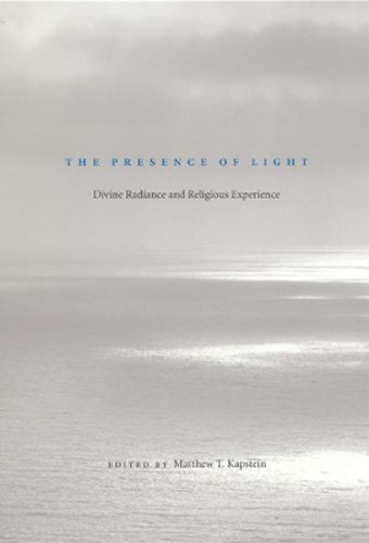 Cover image for The Presence of Light: Divine Radiance and Religious Experience