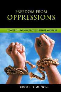 Cover image for Freedom From Oppressions: Powerful Weapons Spiritual Warfare