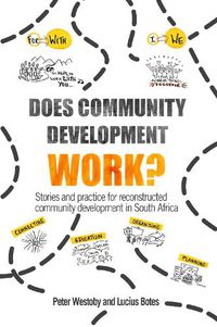 Cover image for Does Community Development Work?: Stories and practice for reconstructed community development in South Africa