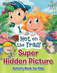 Cover image for Hot on the Trail! Super Hidden Picture Activity Book for Kids