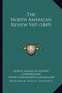 Cover image for The North American Review V69 (1849)